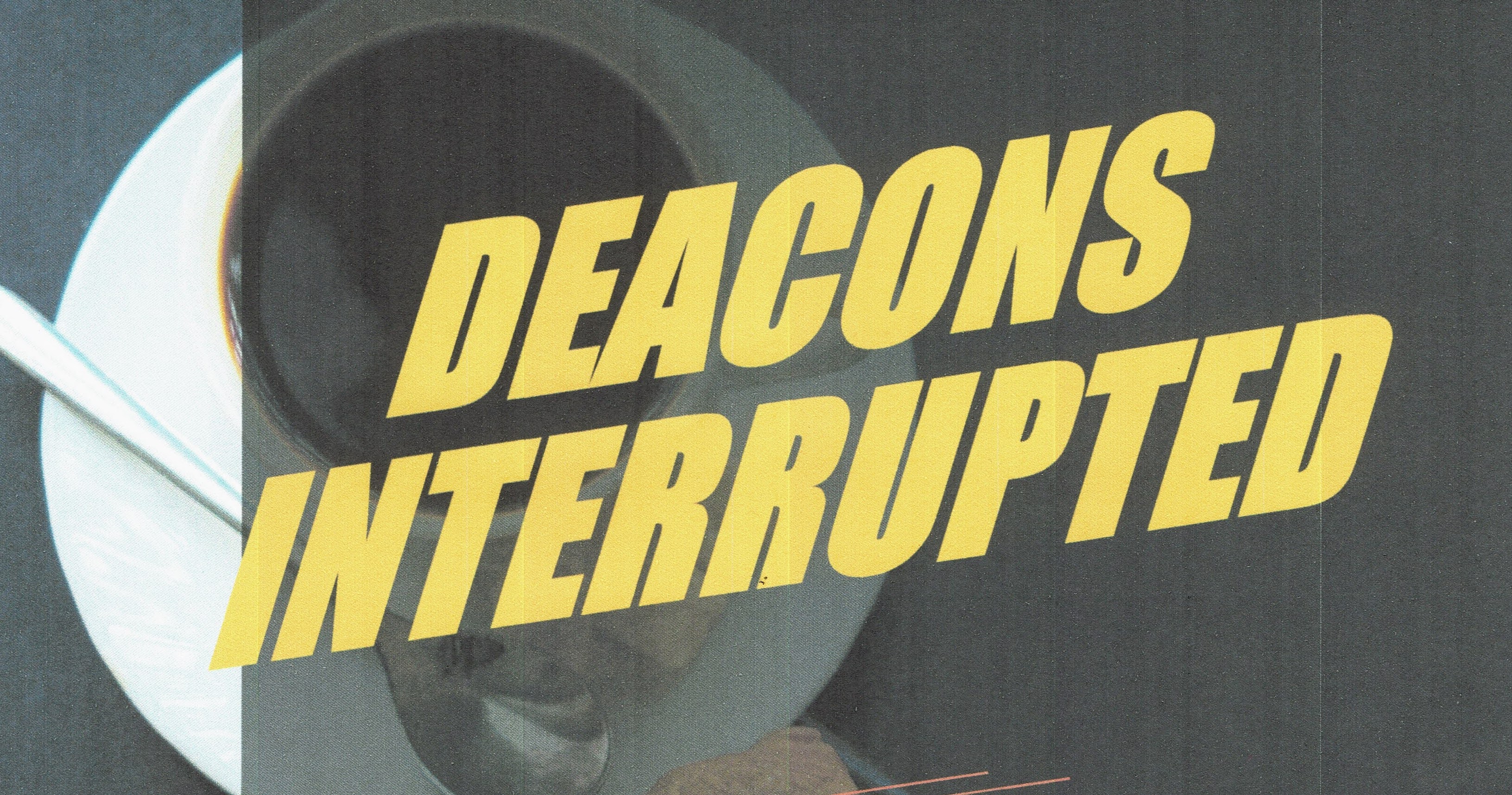 DEACONS INTERRUPTED – COMING VERY SOON!